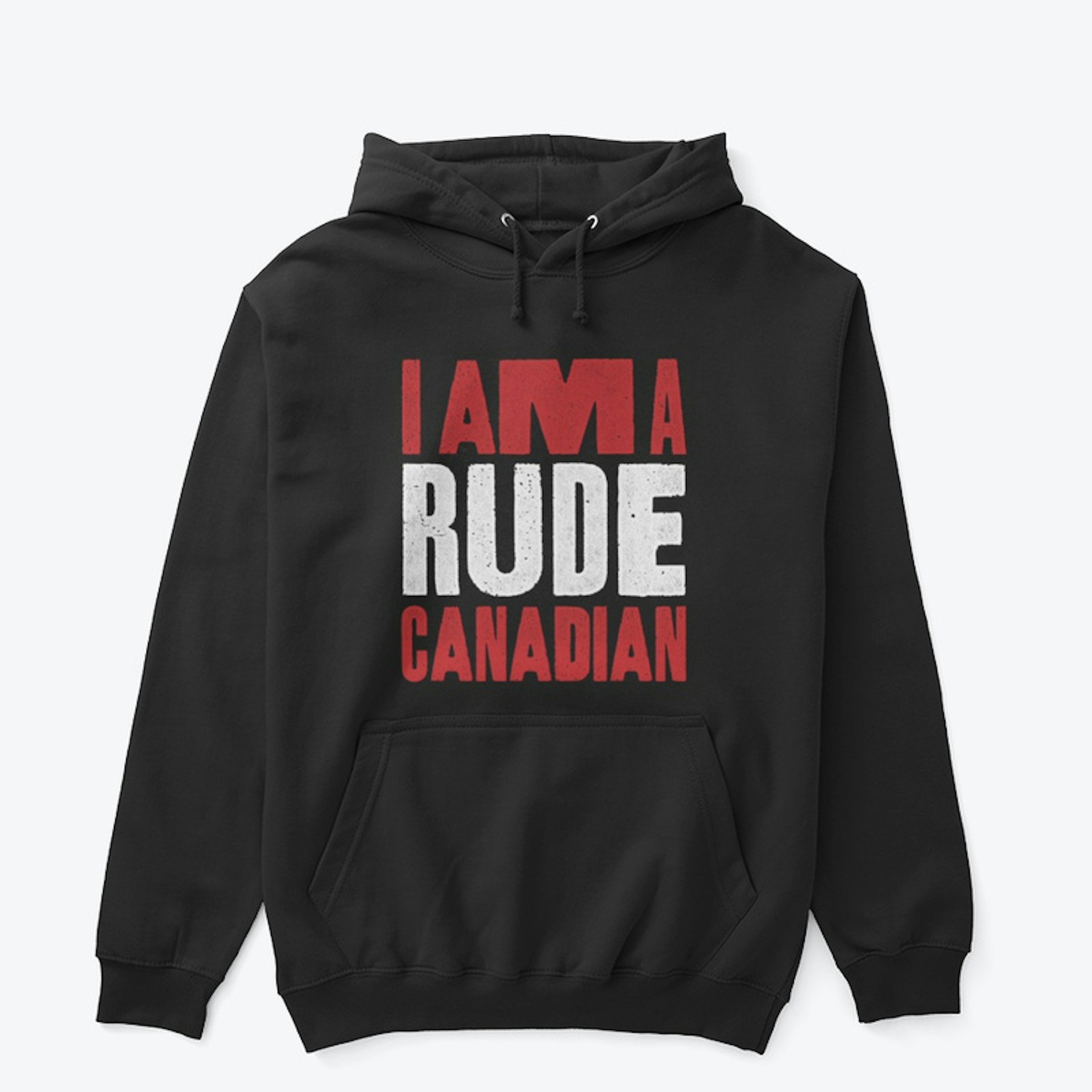 I am a RUDE Canadian Hoodie